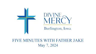 5 Minutes with Fr  Jake May 07 2024