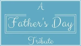 Father's Day Tribute Video #1