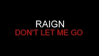Raign - Don't Let Me Go [Lyrics] HQ
