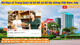 Nữ Thạc Sĩ Trung Quốc từ bỏ tất cả để lấy chồng Việt Nam, bây giờ ra sao?