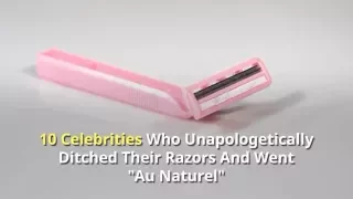 10 Celebrities Who Unapologetically Ditched Their Razors