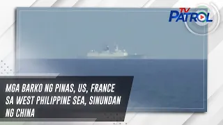 Mga barko ng Pinas, US, France sa West Philippine Sea, sinundan ng China