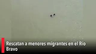Rescatan a menores migrantes en el Río Bravo