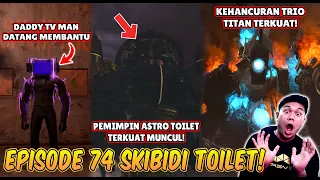 EPISODE TERBARU 74 SKIBIDI TOILET! KEMUNCULAN PEMIMPIN ASTRO TOILET TERKUAT MENYERANG TRIO TITAN!