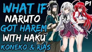 What if Naruto Got Harem with Haku, Koneko and Rias? (Naruto&HighSchoolDxD) { Part 1 }