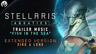 Stellaris: Aquatics | Trailer Music | Extended Sing a Long Version