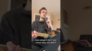 Bass Players don't hear music They Only Feel It