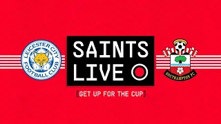 SAINTS LIVE: Get up for the Cup! Leicester City vs Southampton