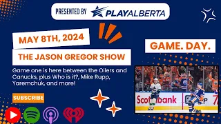 The Jason Gregor Show - May 8th, 2024 - GAAAAAAAME DAY. OIL. CANUCKS. GAME ONE.