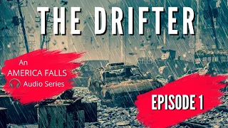 The Drifter: A six part America Falls Audio Series (Episode One)