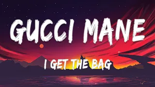Gucci Mane - I Get The Bag feat. Migos (Lyrics)
