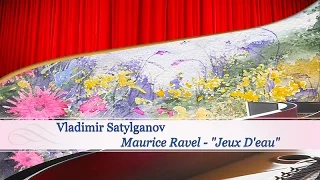 Vladimir Satylganov - Maurice Ravel: Jeux D'eau