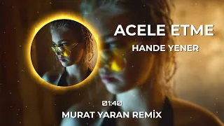 Hande Yener - Acele Etme ( Murat Yaran Remix )