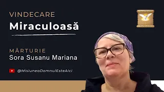 Mărturie Mariana Susanu | Vindecare Miraculoasă