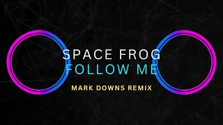 Space Frog feat X-Ray - Follow Me (Mark Downs Bootleg) **FREE DOWNLOAD