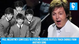 Paul McCartney confesses to stealing classic Beatles track chorus from another song