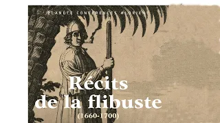 Planète conférences - Récits de la flibuste (1660-1700)