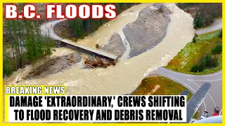 BC floods: Damage 'extraordinary,' crews shifting to flood recovery and debris removal