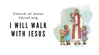 I Will Walk with Jesus | LDS Primary Song Sing Along