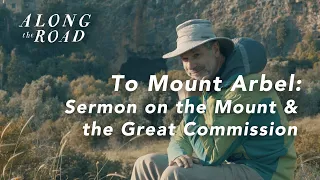 Mount Arbel - Sermon on the Mount and the Great Commission | Episode Seven | Along the Road