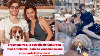 Las románticas vacaciones de amor de Hilal Altınbilek y Metin Hara antes de la boda.