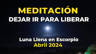 MEDITACIÓN PARA LA LUNA LLENA EN ESCORPIO - Abril 2024 - DEJAR IR PARA LIBERAR