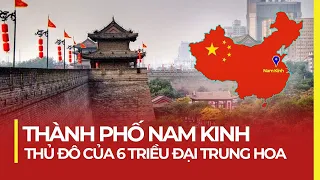 THÀNH PHỐ NAM KINH - THỦ ĐÔ CỦA 6 TRIỀU ĐẠI TRUNG HOA