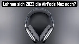 Lohnen sich AirPods Max im Jahr 2023 noch?