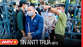 Tin an ninh trật tự nóng mới nhất 24h trưa 09/12/2022 | Tin tức thời sự Việt Nam mới nhất | ANTV