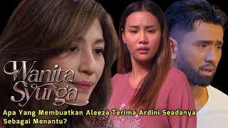 WANITA SYURGA Episod 7, 8, 9, 10 & 11 - Aleeza Terima Ardini Seadanya Sebagai Menantu!