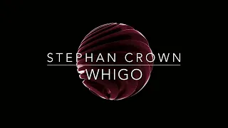 Stephan Crown - Whigo (original mix)       MARCH 2022