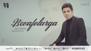 Muxlisbek Qurbonov - Bevafolarga (audio 2022)