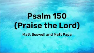Matt Boswell & Matt Papa - Psalm 150 (Praise the Lord) (Lyrics)