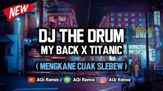 DJ The Drum X My Back X Titanic ( Slow Kane ) | DJ Tik Tok Viral