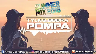 ✪ SUMMER MIX 2018 - VOL.1 ✪ Tylko Dobra Pompa ✪ DJ IGNAK ✪ #WakacyjnyMelanż