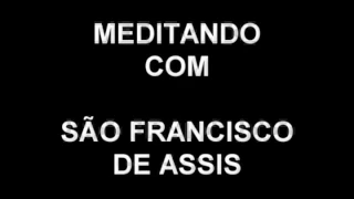 MEDITANDO COM SÃO FRANCISCO DE ASSIS