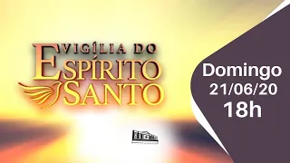 Vigília do Espírito Santo - 21/06/20 - 18h