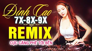 LK NHẠC TRẺ REMIX 7X 8X 9X MỚI NHẤT - NHẠC SÀN VŨ TRƯỜNG DJ MAX PHÊ - 100% Cực Căng Phê Tới Bến