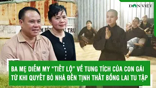 Ba mẹ Diễm My “tiết lộ” về tung tích của con gái từ khi quyết bỏ nhà đến Tịnh thất Bồng Lai tu tập