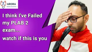 I think I've just failed my PLAB 2 Exam... watch this video if you feel like this!