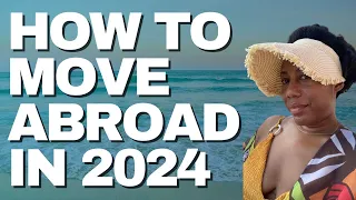 What you need to do NOW to move abroad in 2024 ⏳ | Black Women Abroad