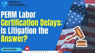 PERM Labor Certification Delays: Is Litigation the Answer?