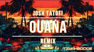 Josh Tatofi-OUANA Remix (ITZYAHBOIJOE