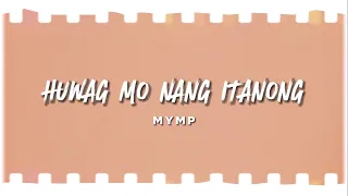 MYMP - Huwag Mo Nang Itanong (Official Lyric Video)