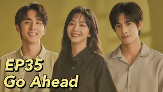 [ENG SUB] Go Ahead EP35 | Starring: Tan Songyun, Song Weilong, Zhang Xincheng| Romantic Comedy Drama