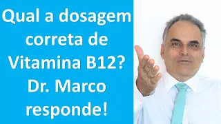 Qual a dosagem correta de Vitamina B12? Dr. Marco responde sua pergunta!