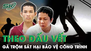 Hành Trình Truy Tìm Kẻ Trộm Sát Hại Bảo Vệ Công Trình Xây Dựng Ở Bà Rịa - Vũng Tàu | SKĐS