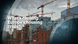 What’s causing Europe’s housing crisis?