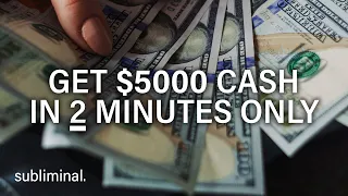 ...manifest $5000 cash *in just 2 minutes* superfast subliminal...