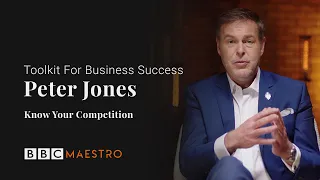 Peter Jones - Know Your Competition - Toolkit For Business Success - BBC Maestro